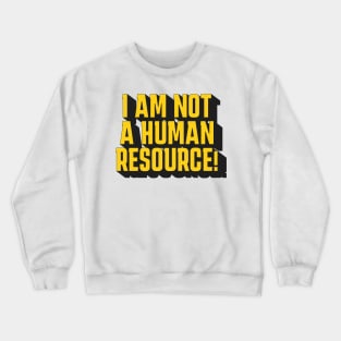 I'm Not A Human Resource! Crewneck Sweatshirt